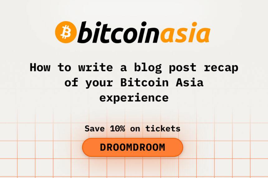 How to Write a Blog Post Recap of Your Bitcoin Asia Experience