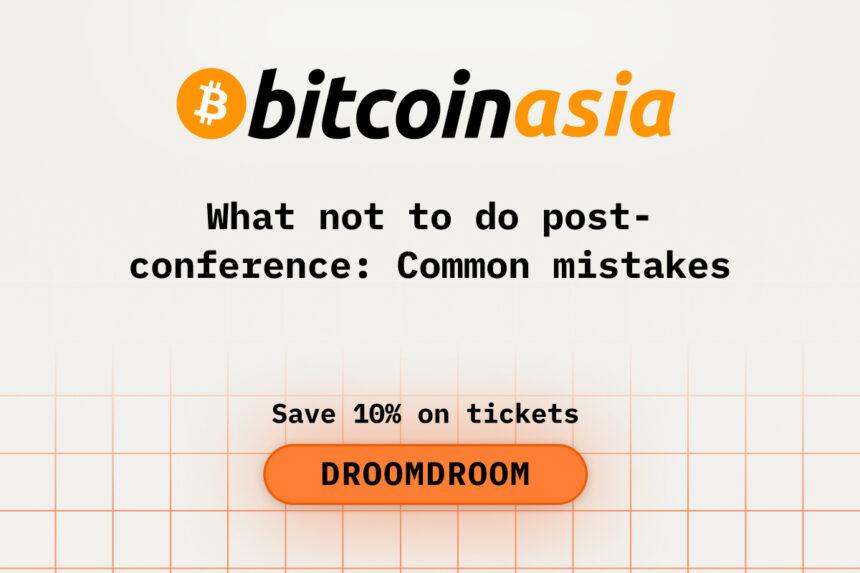 What Not to Do Post-Bitcoin Asia Conference: Common Mistakes
